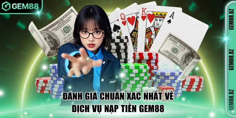 Đánh giá chuẩn xác nhất về dịch vụ nạp tiền GEM88