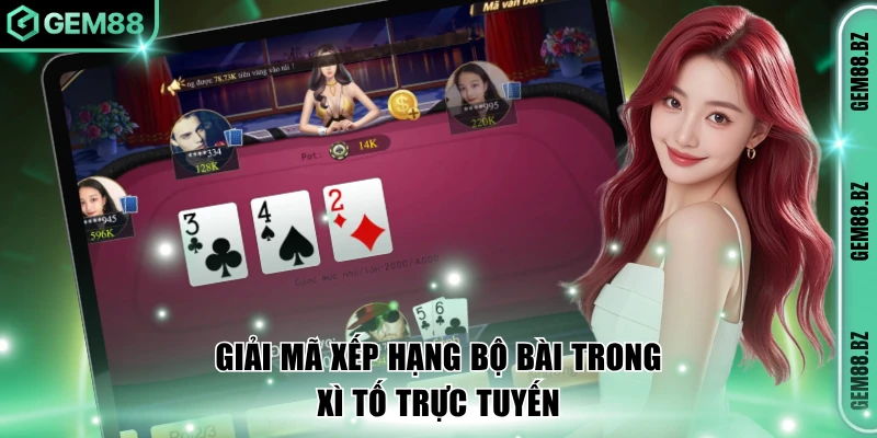 Giải mã xếp hạng bộ bài trong xì tố trực tuyến