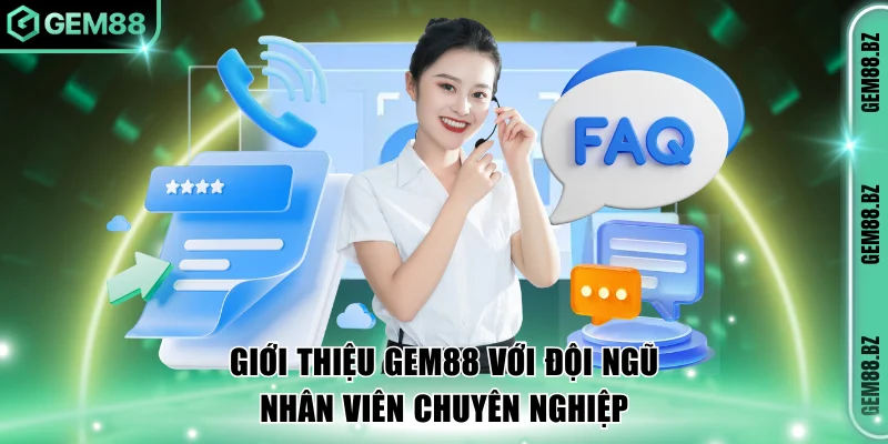Giới thiệu GEM88 với đội ngũ nhân viên chuyên nghiệp
