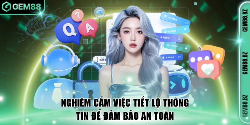 Nghiêm cấm việc tiết lộ thông tin để đảm bảo an toàn