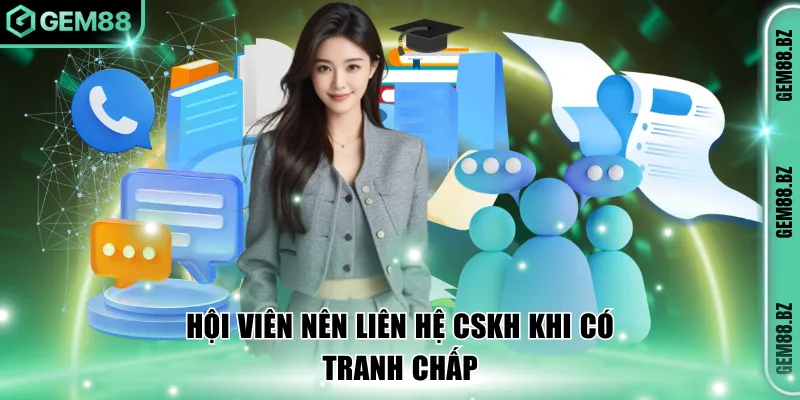 Người chơi nên liên hệ với bộ phận CSKH khi có tranh chấp 