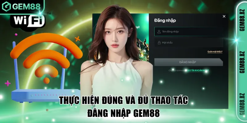Thực hiện đúng và đủ thao tác đăng nhập GEM88
